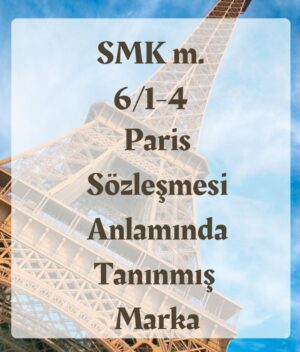 SMK m. 6/1-4 Sınai Mülkiyet Kanununun 6/1-4. maddesi paris sözleşmesi anlamında tanınmış marka