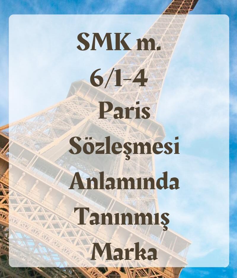 SMK m. 6/1-4 Sınai Mülkiyet Kanununun 6/1-4. maddesi paris sözleşmesi anlamında tanınmış marka