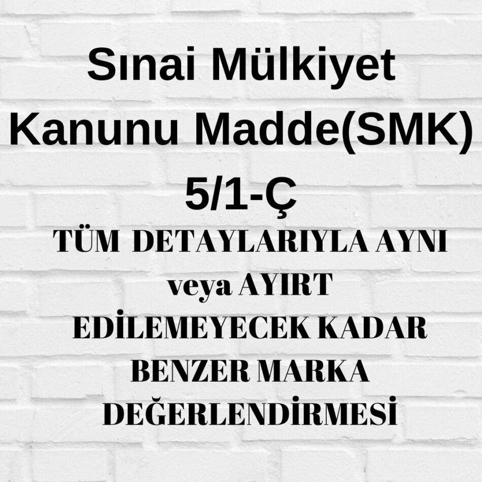 SMK 5/1-ç, aynı marka ayırt edilemeyecek kadar benzer marka aynı veya ayırt edilemeyecek kadar benzer marka