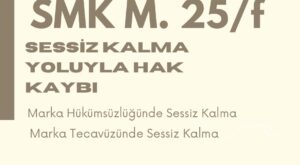 SESSİZ KALMA YOLUYLA HAK KAYBI SESSİZ KALMA PATENT SESSİZ KALMA MARKA SESSİZ KALMA MARKA İHLALİ SESSİZ KALMA MARKA TECAVÜZÜ