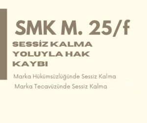 SESSİZ KALMA YOLUYLA HAK KAYBI SESSİZ KALMA PATENT SESSİZ KALMA MARKA SESSİZ KALMA MARKA İHLALİ SESSİZ KALMA MARKA TECAVÜZÜ