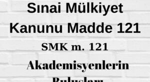 SMK 121 Sınai Mülkiyet Kanunu 121 6769 121 akademi buluş