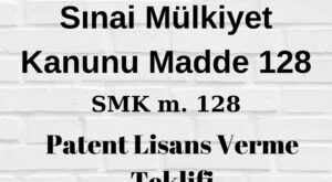 Sınai Mülkiyet Kanununun 128. Maddesi SMK 128 6769 SMK 128 patent lisans