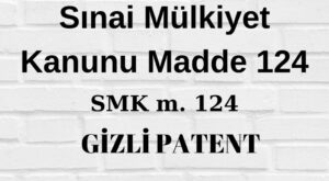 Sınai Mülkiyet Kanunu (SMK) 124 mevzuatlar, "gizli patent" kavramını tanımlayarak, buluşların açık bir şekilde patentlenmesi yerine belirli durumlarda gizli tutulmasına olanak tanır.