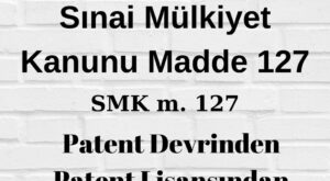 SMk 127 patent devir patent lisans sorumluluk