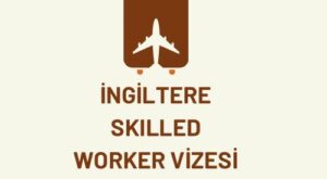 ingiltere skilled worker ingiltere global talent ingiltere nitelikli işçi vizesi