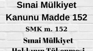 SMK 152 sınai mülkiyet kanununun 152. maddesi hakkın tükenmesi paralel ihtalat