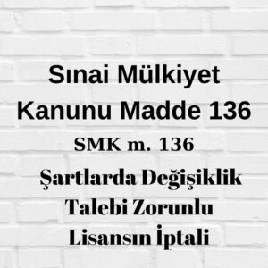 SMK 136 zorunlu patent lisansının iptalini düzenler