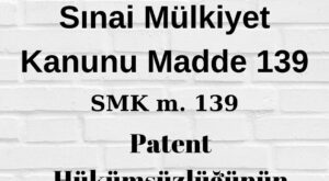 SMK 139 Sınai Mülkiyet Kanunu 139 6769 Sınai Mülkiyet Kanunu 139