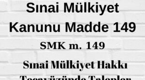 SMK 149 Sınai Mülkiyet Kanunu 149 marka ihlali patent ihlali faydalı model ihlali tasarım ihlali