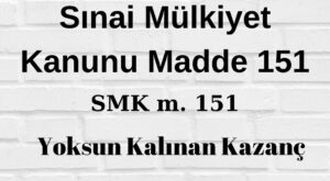 SMK 151 Sınai Mülkiyet Kanunu 151 yoksun kalınan kazanç lisans yoksun kalınan kazanç karşı tarafın elde ettiği kar