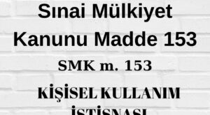 SMK 153 Sınai Mülkiyet Kanunu 153 kişisel kullanım marka kişisel kullanım patent kişisel kullanım