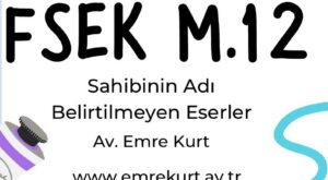 Fikir ve Sanat Eserleri Kanunu 12 eser sahibi belirtilmeyen eserler FSEK 12 eser sahibi belirtilmeyen eserler FSEK eser sahibinin belli olmaması