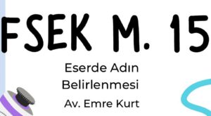 FSEK 15 ADIN BELİRLENMESİ TELİF ADIN BELİRLENMESİ HAKKI