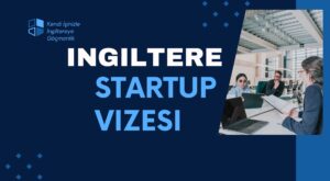 İngiltere Startup Vizesi rehberi, başvuru şartları ve iş kurma detayları.