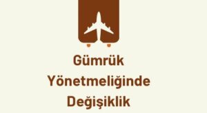 gümrük yönetmeliği değişiklik