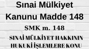 Sınai Mülkiyet Kanunu 148 SMK 148 marka devir smk patent devir smk patent miras patent lisans marka lisans marka devir marka miras tasarım miras tasarım devir tasarım