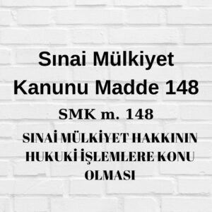 Sınai Mülkiyet Kanunu 148 SMK 148 marka devir smk patent devir smk patent miras patent lisans marka lisans marka devir marka miras tasarım miras tasarım devir tasarım