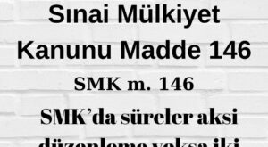 Sınai Mülkiyet Kanunu maddde 146 SMK 146 SMK süreler SMK iki ay