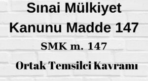 SMK 147 Sınai Mülkiyet Kanunu 147 ortak temsilci türk patent ortak temsilci