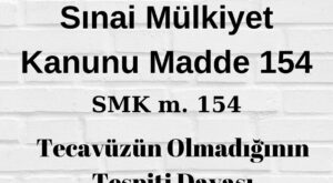 SMK 154 Sınai Mülkiyet Kanunu 154 patent tecavüzünün olmadığının tespiti