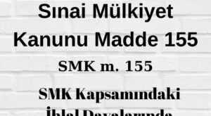 SMK 155 Sınai Mülkiyet Kanunu 155 önceki hakların etkisi SMK 155 önceki haklar SMK 155 önceki patent SMK 155 önceki marka