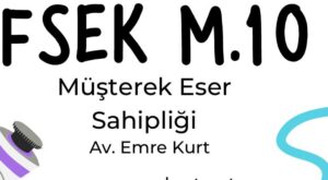 FSEK 10 Fikir ve Sanat Eserleri Kanunu 10 müşterke eser sahipliği eser üzerinde birlikte hak sahibi olma