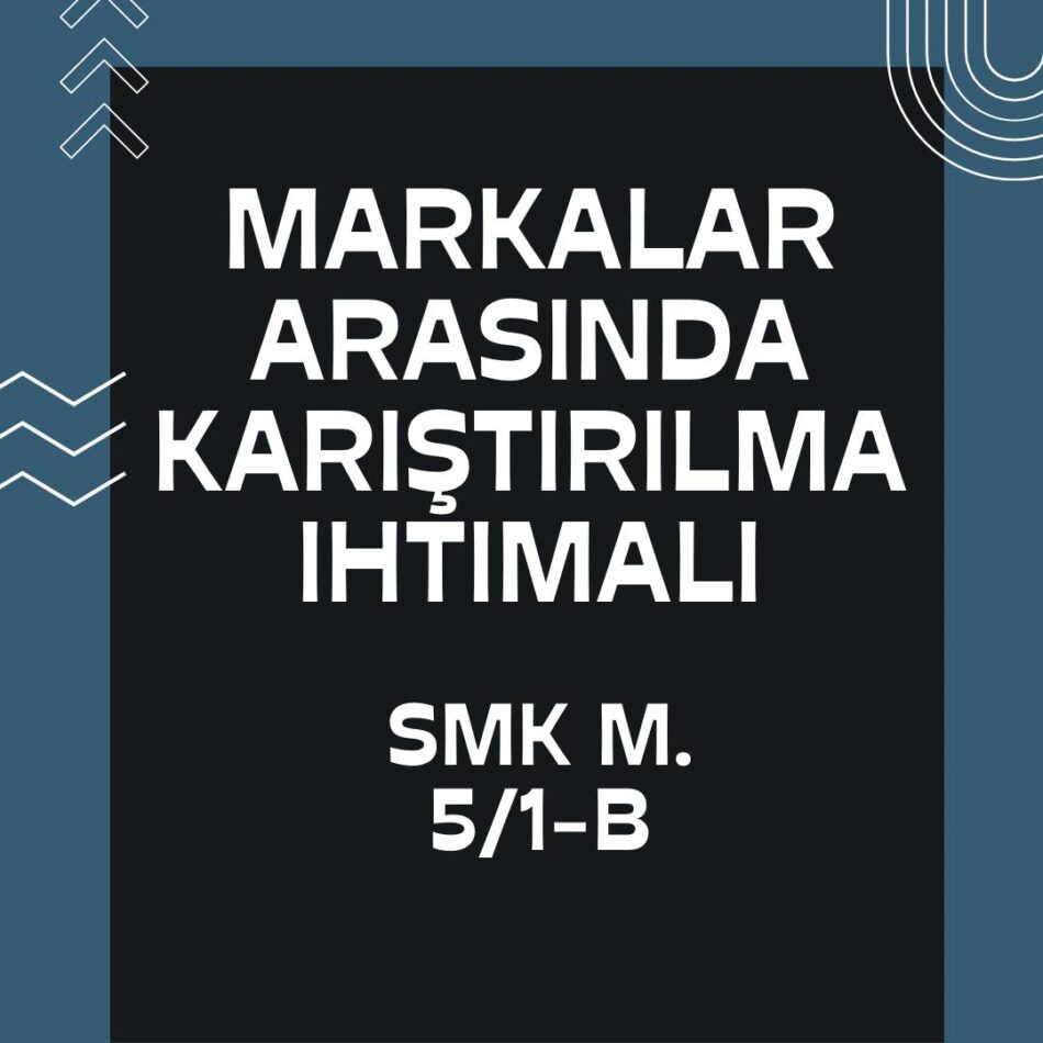 MARKALAR ARASINDA KARŞTIRILMA İHTİMALİ MARKALAR ARASINDA İLTİBAS MARKALARIN VE MAL VE HİZMETLERİN BENZERLİĞİ