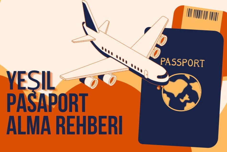 yeşil pasaport alma rehberi, yeşil pasaport, yeşil pasaport alma