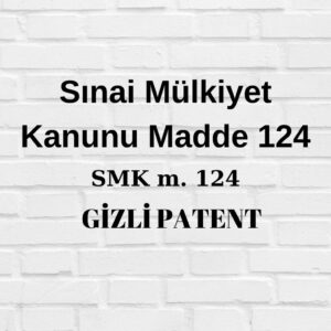 Sınai Mülkiyet Kanunu (SMK) 124 mevzuatlar, "gizli patent" kavramını tanımlayarak, buluşların açık bir şekilde patentlenmesi yerine belirli durumlarda gizli tutulmasına olanak tanır.