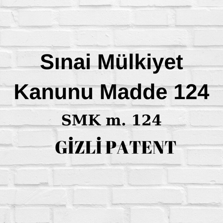 Sınai Mülkiyet Kanunu (SMK) 124 mevzuatlar, "gizli patent" kavramını tanımlayarak, buluşların açık bir şekilde patentlenmesi yerine belirli durumlarda gizli tutulmasına olanak tanır.