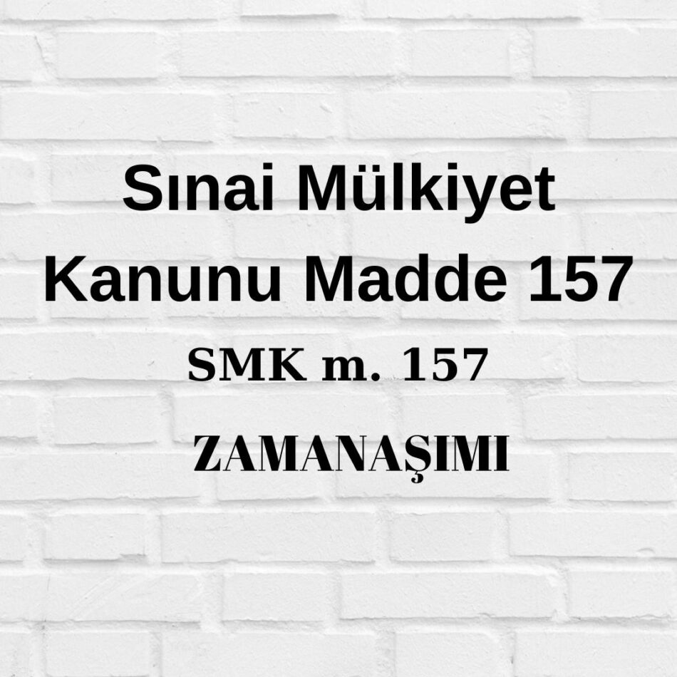 Sınai Mülkiyet Kanunu 157 SMK 157 zamanaşımı