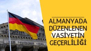 almanyada düzenlenen vasiyetin geçerliliği vasiyatname almanya geçerlilik