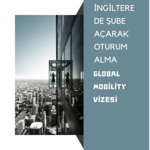 global mobility vizesi ingiltere globao mobilty ingilterede şirket şubesi açma ingilterede şube açma