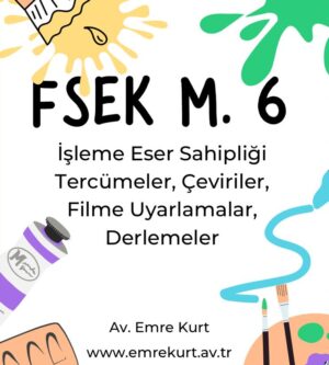 FSEK madde 6 işlemeler tercümeler