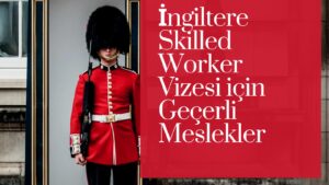 ingiltere skiller worker vizesi meslekler ingiltere skiller worker vizesi occupation list ingiltere skilled worker vizesi eksik meslekler