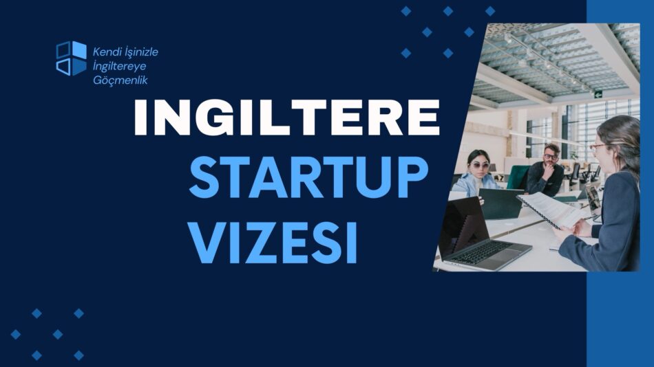 İngiltere Startup Vizesi rehberi, başvuru şartları ve iş kurma detayları.