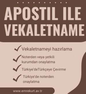 apostil onaylı vekaletname uluslararası kullanım türkiedeki prosedürler