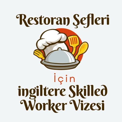 Restoran şefleri ingilterede çalışma ve yaşama iznine skilled worker vizesi ile hak kazanabilirler.