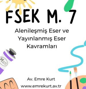 FSEK 7 Fikir ve Sanat Eserleri Kanunu 7 alenileşmiş eser yayınlanmış eser