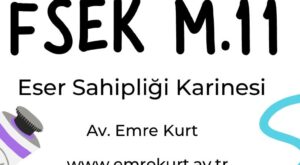 FSEK M 11 FİKİR VE SANAT ESERLERİ KANUNUNU 11 .MADDESİ ESER SAHİPLİĞİ KARİNESİ